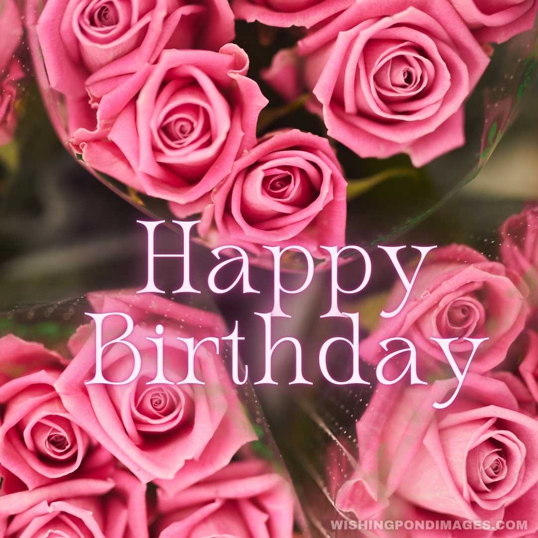 High angle view of bunches of pink beautiful roses - Happy Birthday Flower Images
